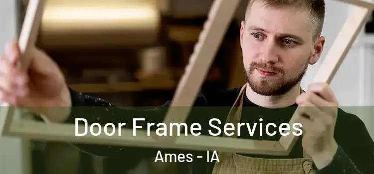 Door Frame Services Ames - IA