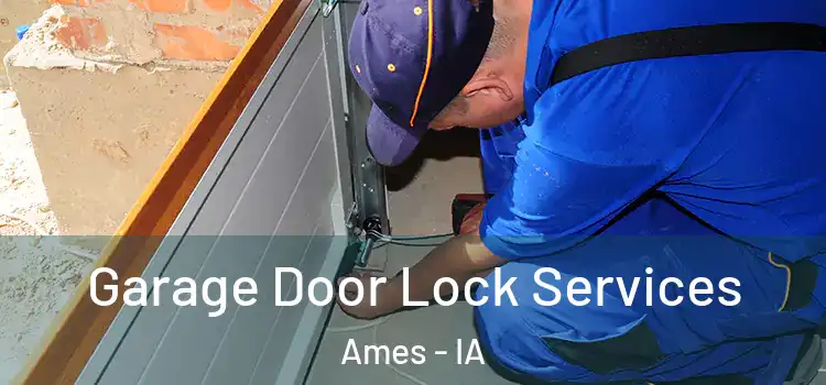 Garage Door Lock Services Ames - IA